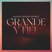 Gateway Worship Espanol Releases 'Grande Y Fiel' (Great And Faithful) Live Album