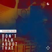 Transform Release New Single 'Don't Talk About That'