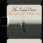 HeIsTheArtist Releases New EP 'The Faded Outro: The Crucifixion of a Broken Heart'
