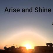 Arise And Shine