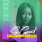 Efel Releases New Single 'So Good' Featuring Mike Aremu