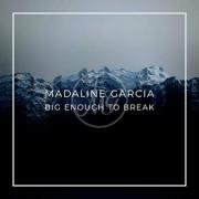 Madaline Garcia Releases 'Big Enough To Break'