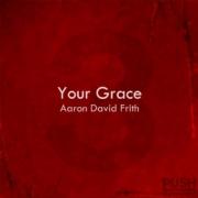 Aaron David Frith Releases New Single 'Your Grace'