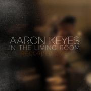 Aaron Keyes Live Album 'In The Living Room' Gets Wider Release