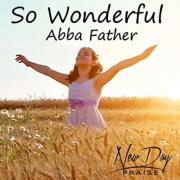 So Wonderful (Abba Father)