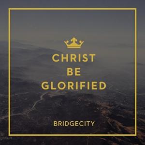 Christ Be Glorified 