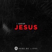 Here Be Lions Releases 'I Speak Jesus'