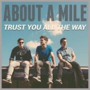 About A Mile Release 'Trust You All The Way'
