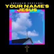 Abraham Geovanni Releases 'Your Name's Jesus'