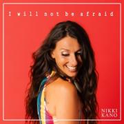 Nikki Kano - I Will Not Be Afraid