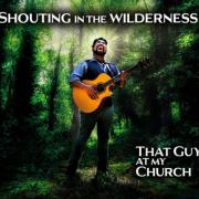 That Guy At My Church Releases 'Shouting in the Wilderness'