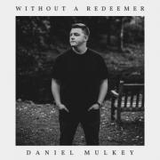 Daniel Mulkey Releases 'Without a Redeemer'