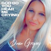 Dana Gregory Releases 'God Do You Hear Me Crying'