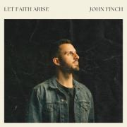 Worship Leader John Finch Releases 'Let Faith Arise' EP