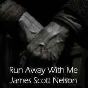 James Scott Nelson Releases Latest Album 'Run Away with Me'