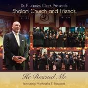 Dr. F. James Clark Presents Shalom Church & Friends New Single 'He Rescued Me'