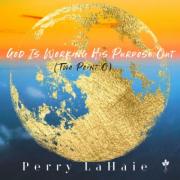 Singer/Songwriter/Radio Personality Perry LaHaie Unveils Riveting New Version of Radio Single, 'God is Working His Purpose Out (Two Point O)'