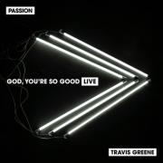 Passion's New 'God, You're So Good' Featuring Travis Greene Released