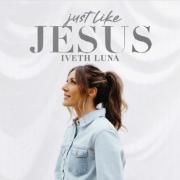 Iveth Luna Releases New Song 'Just Like Jesus'