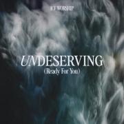 ICF Worship - Undeserving (Ready For You)