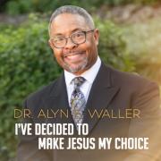 Dr. Alyn E. Waller of Enon Tabernacle Releases Single 'I've Decided to Make Jesus My Choice'