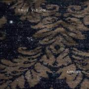 True Vision Releases New Single 'A Prayer'