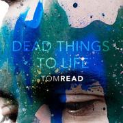 Tom Read Releases 'Dead Things To Life' Single From Forthcoming Album 'Lament'