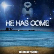 The Merry Shout Release 'He Has Come'