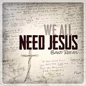 We All Need Jesus