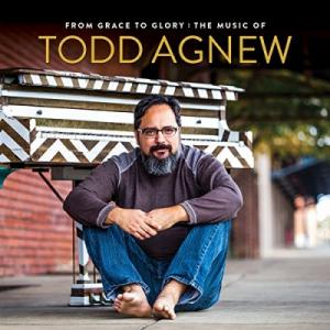 From Grace To Glory: The Music Of Todd Agnew