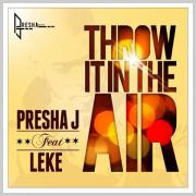 Presha J Releases New Single & Video 'Throw It In The Air'