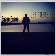 Eazee Eazee Releases 'Let There Be'