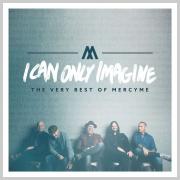 I Can Only Imagine - The Very Best of MercyMe To Bow Next Month Alongside Motion Picture, Book And Headlining Tour
