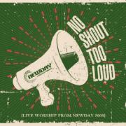 New Live Newday Album 'No Shout Too Loud'