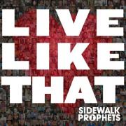 Sidewalk Prophets Release Second Album 'Live Like That'
