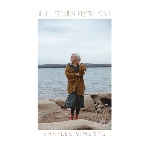 Shaylee Simeone - If It Comes From You