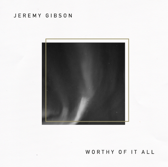 Jeremy Gibson - Worthy of it All