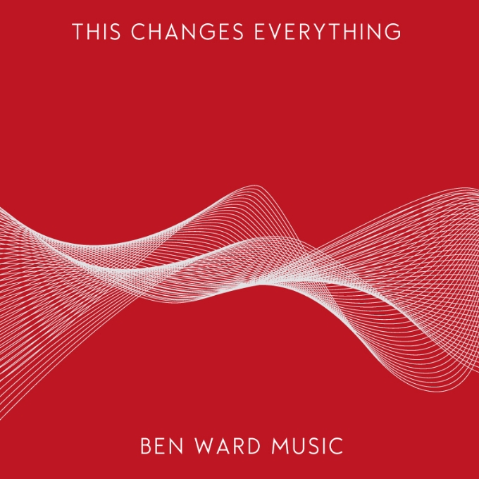 New York Worship Leader Ben Ward Releases 'This Changes Everything'