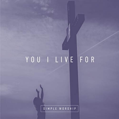 Simple Worship - You I Live For