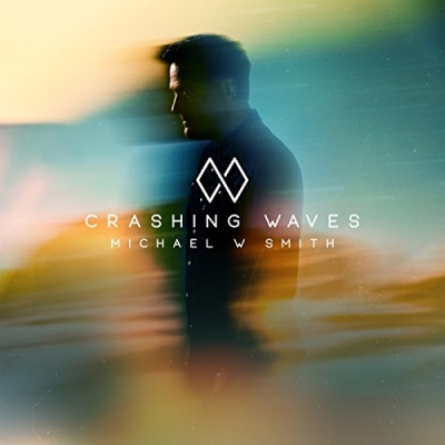 Michael W Smith - Crashing Waves (Single)