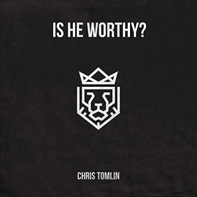 Chris Tomlin - Is He Worthy? EP