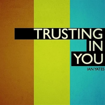 Ian Yates - Trusting In You (Single)