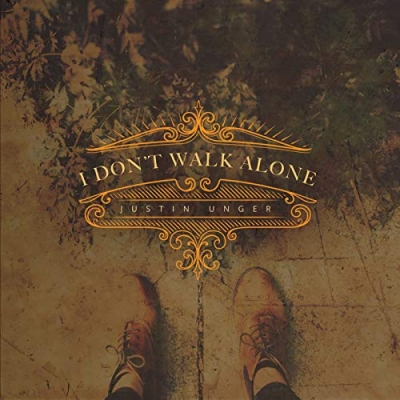 Justin Unger - I Don't Walk Alone