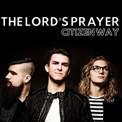Citizen Way - The Lord's Prayer
