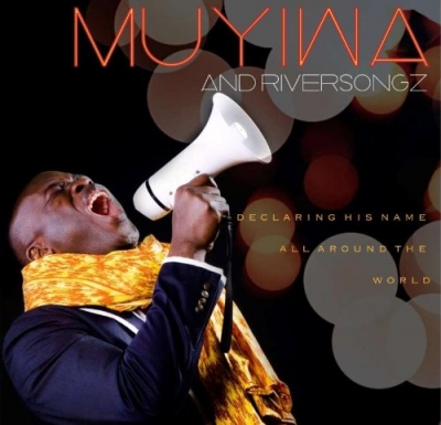 Muyiwa & Riversongz - Declaring His Name All Around The World