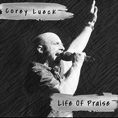 Corey Lueck - Life Of Praise