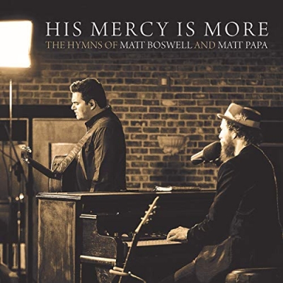 Matt Papa - His Mercy Is More: The Hymns Of Matt Boswell And Matt Papa