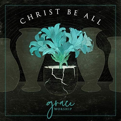 Grace Worship - Christ Be All