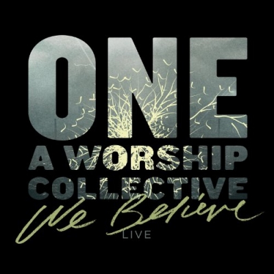 One: A Worship Collective - We Believe (Live)