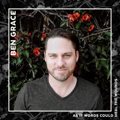 Ben Grace - As If Words Could Heal the Wounds